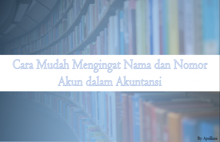 Cara Mudah Mengingat Nama dan Nomor Akun dalam Akuntansi